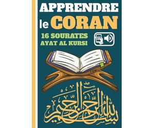 APPRENDRE LE CORAN: apprendre les 16 sourates les plus courtes , AYAT AL KURSI, Avec transcriptions phonétiques, traductions et accès audio par QR codes.