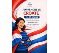 Apprendre le Croate en 30 Jours: La méthode intuitive et naturelle pour maîtriser rapidement le croate (spécialement conçue pour les débutants)