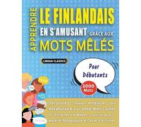 APPRENDRE LE FINLANDAIS EN S'AMUSANT GRÂCE AUX MOTS MÊLÉS - POUR DÉBUTANTS - Découvrez Comment Améliorer Son Vocabulaire Avec 2000 Mots Cachés Et ... - Matériel Pédagogique Et Cahier D'activités