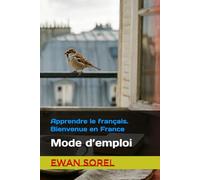 Apprendre le français. Bienvenue en France: Mode d’emploi