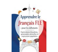 Apprendre le français langue étrangère FLE pour les débutants - Expressions et locutions, grammaire, proverbes et expressions populaires