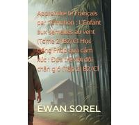 Apprendre le Français par l’Émotion : L’Enfant aux semelles au vent (Tome 2) B2/C1 Học tiếng Pháp qua cảm xúc : Đứa trẻ với đôi chân gió (Tập 2) B2/C1