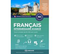 Apprendre le français pour étrangers. Cours complet B2 niveau intermédiaire avancé: Apprendre le français B2 avec textes, grammaire, exercices et ... avec un professeur. Préparation au DELF.: 4