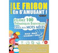 APPRENDRE LE FRISON EN S'AMUSANT - NIVEAU AVANCÉ: INTERMÉDIAIRE À DIFFICILE - ÉTUDIEZ 100 THÉMATIQUES ESSENTIELLES GRÂCE AUX MOTS MÊLÉS - VOL.1