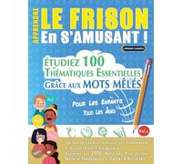APPRENDRE LE FRISON EN S'AMUSANT - POUR LES ENFANTS: TOUS LES ÂGES - ÉTUDIEZ 100 THÉMATIQUES ESSENTIELLES GRÂCE AUX MOTS MÊLÉS - VOL.1