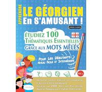 APPRENDRE LE GÉORGIEN EN S'AMUSANT - POUR LES DÉBUTANTS: NIVEAU FACILE ET INTERMÉDIAIRE - ÉTUDIEZ 100 THÉMATIQUES ESSENTIELLES GRÂCE AUX MOTS MÊLÉS - VOL.1