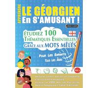 APPRENDRE LE GÉORGIEN EN S'AMUSANT - POUR LES ENFANTS: TOUS LES ÂGES - ÉTUDIEZ 100 THÉMATIQUES ESSENTIELLES GRÂCE AUX MOTS MÊLÉS - VOL.1