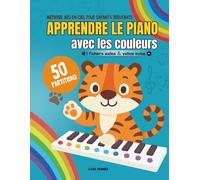 Apprendre le piano avec les couleurs: Méthode arc-en-ciel pour enfants débutants - 50 partitions faciles + fichiers audio et vidéo inclus