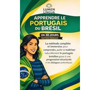 Apprendre le Portugais du Brésil en 30 Jours - Édition Premium: La méthode complète et immersive pour comprendre, parler et maîtriser naturellement le ... structurée et des dialogues authentiques