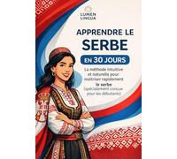 Apprendre le Serbe en 30 Jours: La méthode intuitive et naturelle pour maîtriser rapidement le serbe (spécialement conçue pour les débutants)
