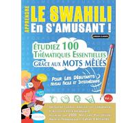 APPRENDRE LE SWAHILI EN S'AMUSANT - POUR LES DÉBUTANTS: NIVEAU FACILE ET INTERMÉDIAIRE - ÉTUDIEZ 100 THÉMATIQUES ESSENTIELLES GRÂCE AUX MOTS MÊLÉS - VOL.1
