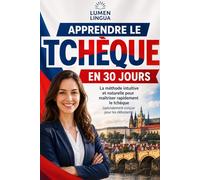 Apprendre le Tchèque en 30 Jours: La méthode intuitive et naturelle pour maîtriser rapidement le tchèque (spécialement conçue pour les débutants)