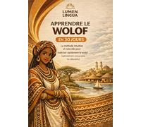 Apprendre le Wolof en 30 Jours: La méthode intuitive et naturelle pour maîtriser rapidement le wolof (spécialement conçue pour les débutants)