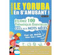APPRENDRE LE YORUBA EN S'AMUSANT - POUR LES ADULTES: NIVEAU FACILE À AVANCÉ - ÉTUDIEZ 100 THÉMATIQUES ESSENTIELLES GRÂCE AUX MOTS MÊLÉS - VOL.1