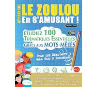 APPRENDRE LE ZOULOU EN S'AMUSANT - POUR LES DÉBUTANTS: NIVEAU FACILE ET INTERMÉDIAIRE - ÉTUDIEZ 100 THÉMATIQUES ESSENTIELLES GRÂCE AUX MOTS MÊLÉS - VOL.1
