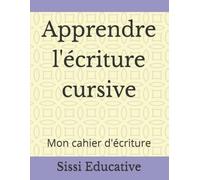 Apprendre l'écriture cursive: Mon cahier d'écriture
