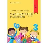 Apprendre les Bases - Mathématiques & Mesurer: Partons ensemble pour un voyage mathématique!