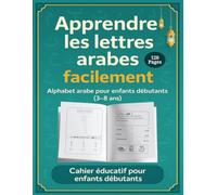Apprendre les lettres arabes facilement - Cahier éducatif pour enfants débutants (3-8 ans): Alphabet arabe pour enfants débutants (3-8 ans) - Cahier ... reconnaître, prononcer et écrire les lettres
