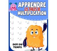 Apprendre les Tables de Multiplication: Le guide visuel et pratique pour les enfants du CP au CE2/ Tables de multiplication + exercices + coloriages magiques = réussite garantie !