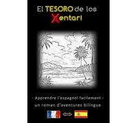 Apprendre l'espagnol facilement - Une histoire d'aventure bilingue - Le trésor des Xentari ⇔ El tesoro de los Xentari - Apprends l'espagnol de manière ... français-espagnol - Roman d'aventures