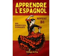 Apprendre L'Espagnol - Niveau B1: cours complet avec dialogues et 600 exercices corrigés: 3