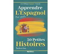 Apprendre l'espagnol pour adulte: Livre bilingue Espagnol - Francais avec 30 petites histoires faciles à lire.