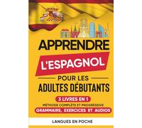 Apprendre l'Espagnol pour les adultes débutants: 3 Livres en 1 - Méthode complète et progressive : Grammaire, Exercices et Audios