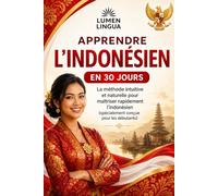 Apprendre l'Indonésien en 30 Jours: La méthode intuitive et naturelle pour maîtriser rapidement l'indonésien (spécialement conçue pour les débutants)
