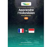 Apprendre l'Indonésien - Niveau A2 Élémentaire: Méthode complète : 60 leçons illustrées pour vivre les situations du quotidien indonésien