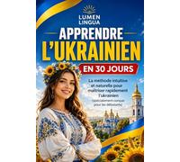 Apprendre l'Ukrainien en 30 Jours: La méthode intuitive et naturelle pour maîtriser rapidement l'ukrainien (spécialement conçue pour les débutants)