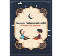 Apprendre mes premieres sourates du Coran pour débutants: 20 Sourates du Saint Coran, faciles à apprendre pour les adolescents ou les débutants