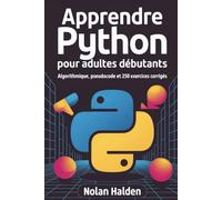 Apprendre Python pour Adultes Débutants: Algorithmique, pseudocode et 250 exercices corrigés