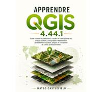 APPRENDRE QGIS 4.44.1: Guide complet du débutant à l'expert en cartographie SIG, analyse spatiale, cartographie, télédétection, géotraitement, PyQGIS, plugins et conception de cartes professionnelles