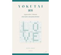 Apprendre Yokutai: Jouer juste, sans jamais deviner · le guide complet du jeu de déduction : deux règles, cinq techniques, une partie disséquée, vingt-quatre grilles à résoudre (Tome I)