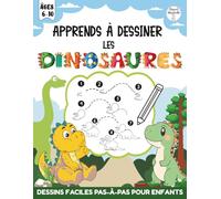 Apprends à Dessiner les Dinosaures: Dessins Faciles Pas-à-Pas et Faits Amusants pour Enfants de 6 à 10 Ans | Apprends à Dessiner 40 Créatures Préhistoriques en 8 Étapes Simples