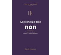 Apprends à dire non: Carnet-méthode limites & affirmation de soi : 5 outils + 12 semaines pour poser tes limites sans culpabiliser et te respecter enfin (L'art de s'y mettre, T.10)