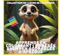 APPRENDS EN COLORIANT : 20 BÉBÉS ANIMAUX ADORABLES D'AFRIQUE