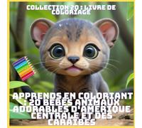 APPRENDS EN COLORIANT : 20 BÉBÉS ANIMAUX ADORABLES D'AMÉRIQUE CENTRALE ET DES CARAÏBES