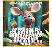 APPRENDS EN COLORIANT : 20 BÉBÉS ANIMAUX ADORABLES D'AMÉRIQUE DU NORD