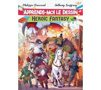 Apprends-moi le dessin: Heroïc fantasy