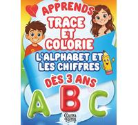 Apprends, trace et colorie l’alphabet et les chiffres.Livre de coloriage éducatif pour enfants dès 3 ans: Activités amusantes pour apprendre les ... les premières compétences en écriture