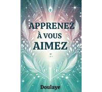 Apprenez à vous aimez: La fondation d'une vie épanouie