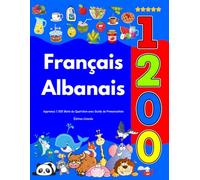 Apprenez Français Albanais : 1 200 Mots du Quotidien avec Guide de Prononciation: Édition Colorée