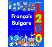 Apprenez Français Bulgare : 1 200 Mots du Quotidien avec Guide de Prononciation: Édition Colorée