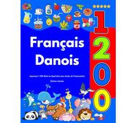 Apprenez Français Danois : 1 200 Mots du Quotidien avec Guide de Prononciation: Édition Colorée