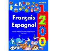 Apprenez Français Espagnol : 1 200 Mots du Quotidien avec Guide de Prononciation: Édition Colorée