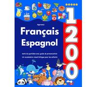 Apprenez Français Espagnol : 1 200 mots du quotidien avec guide de prononciation: Un vocabulaire visuel bilingue pour les enfants