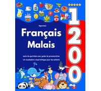 Apprenez Français Malais : 1 200 mots du quotidien avec guide de prononciation: Un vocabulaire visuel bilingue pour les enfants