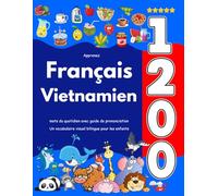 Apprenez Français Vietnamien : 1 200 mots du quotidien avec guide de prononciation: Un vocabulaire visuel bilingue pour les enfants