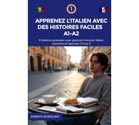 Apprenez l’Italien avec des Histoires Faciles A1-A2: 8 histoires graduées avec glossaire français-italien, exercices et réponses (Tome 1)
